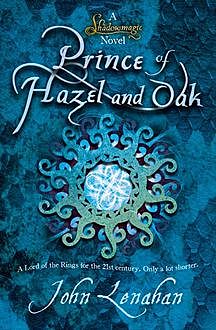 Prince of Hazel and Oak (Shadowmagic, Book 2), John Lenahan