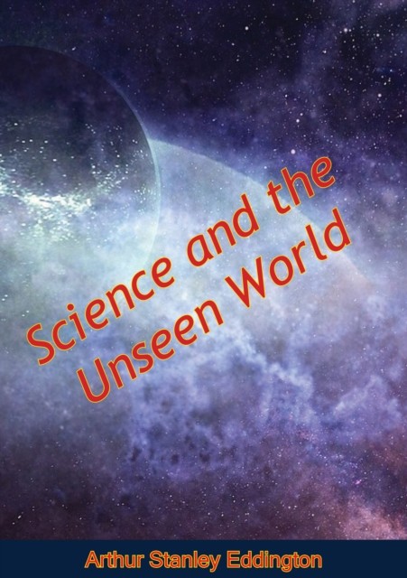 Science and the Unseen World, Arthur Stanley Eddington