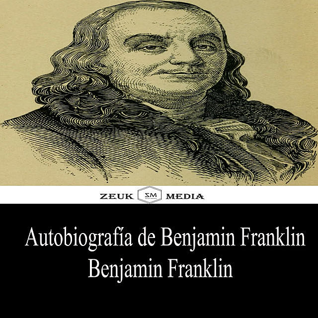 Autobiografía de Benjamin Franklin, Benjamin Franklin, Zeuk Media