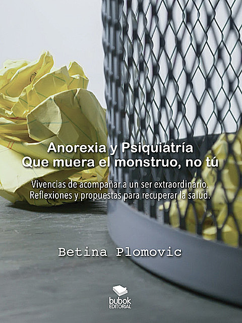 Anorexia y psiquiatría: que muera el monstruo, no tú, Betina Plomovic