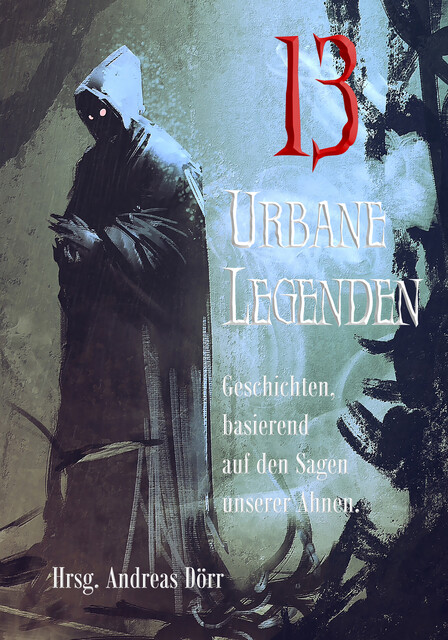 13 Urbane Legenden, Monika Grasl, Eve Grass, Doris E.M. Bulenda, Isabell Hemmrich, Andrea Lopatta, Alexander Klymchuk, Dennis Puplicks, Eva Hausmann, Gordon McBane, Judith Molitor, Lennox Lethe, Silke Katharina Weiler, Stefan Junghanns