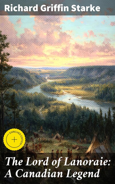 The Lord of Lanoraie: A Canadian Legend, Richard Griffin Starke