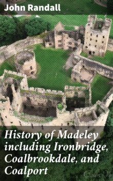 History of Madeley including Ironbridge, Coalbrookdale, and Coalport, John Randall