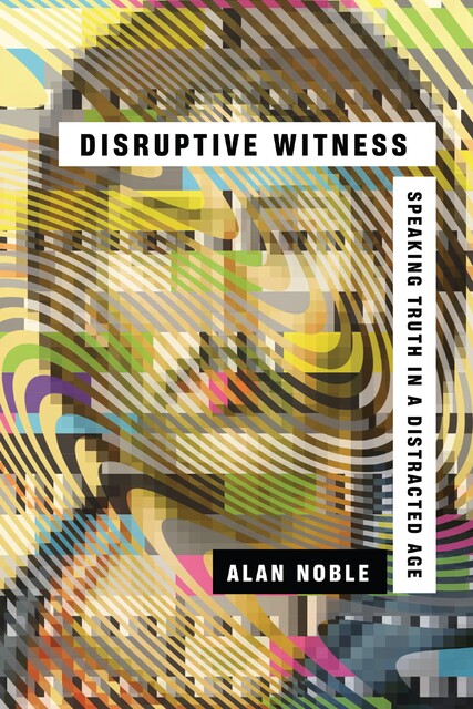 Disruptive Witness, Alan Noble