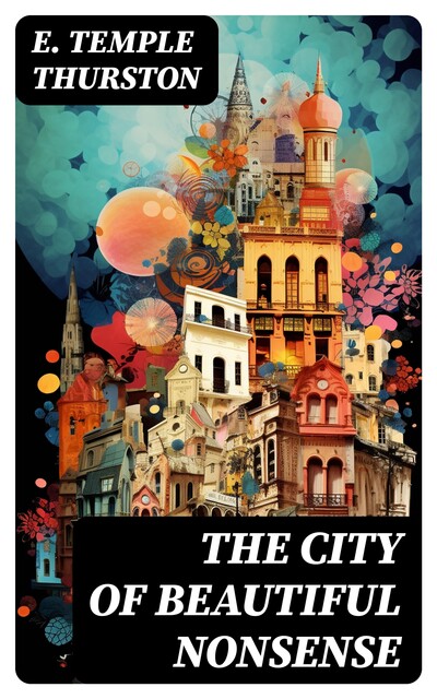 The City of Beautiful Nonsense, E.Temple Thurston