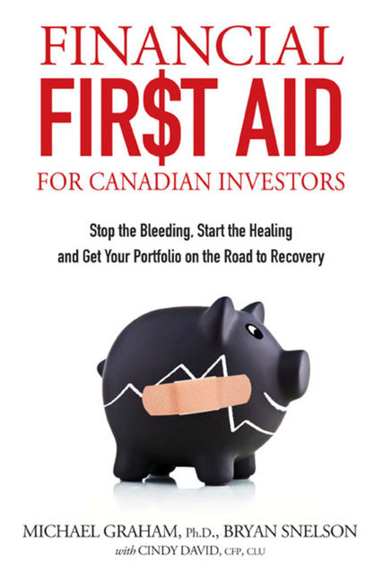Financial First Aid for Canadian Investors, Bryan Snelson, Cindy David, Michael Graham