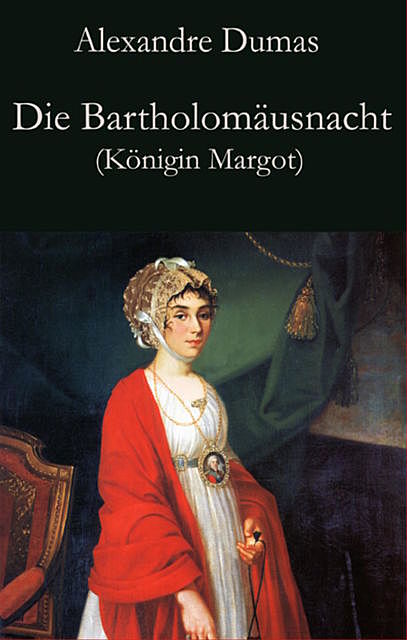 Die Bartholomäusnacht (Königin Margot), Alexandre Dumas