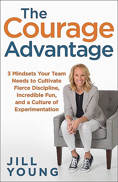 In Courage: How Entrepreneurs and Their Leadership Teams Can Experience Less Pain In Growth Mode, Jill E. Young
