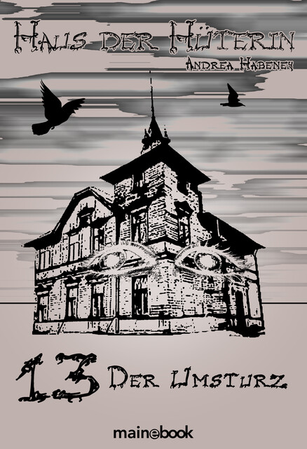 Haus der Hüterin: Band 13 – Der Umsturz, Andrea Habeney
