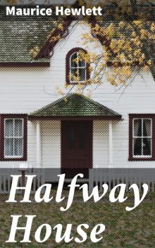 Halfway House, Maurice Hewlett