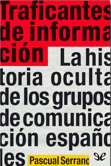 Traficantes de información, Pascual Serrano