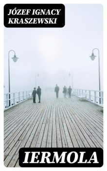 Iermola, Józef Ignacy Kraszewski