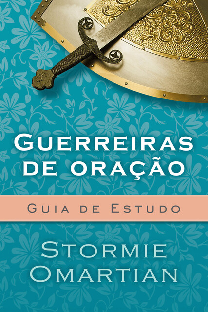 Guerreiras de oração – Guia de Estudo, Stormie Omartian