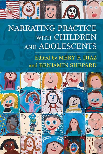 Narrating Practice with Children and Adolescents, Benjamin Shepard, Mery F. Diaz