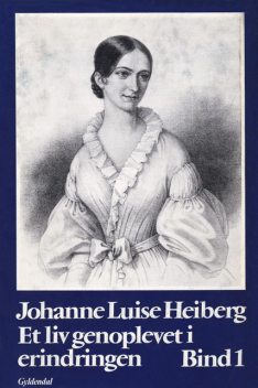 Et liv genoplevet i erindringen, Johanne Luise Heiberg