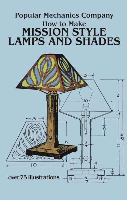 How to Make Mission Style Lamps and Shades, Popular Mechanics Co.