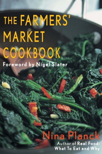 Farmers' Market Cookbook, Nina Planck