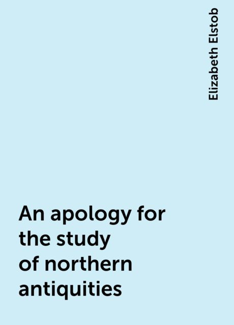 An apology for the study of northern antiquities, Elizabeth Elstob