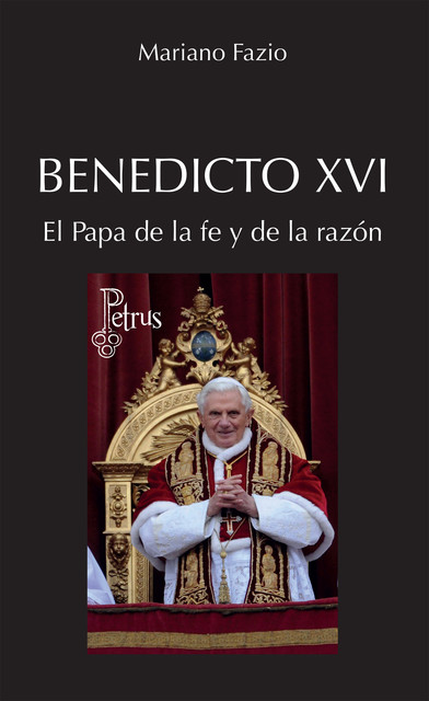 Benedicto XVI. El Papa de la fe y de la razón, Mariano Fazio Fernández
