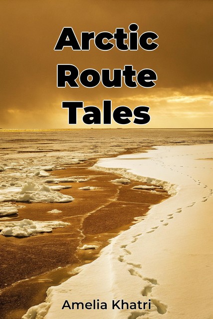 Arctic Route Tales, Amelia Khatri