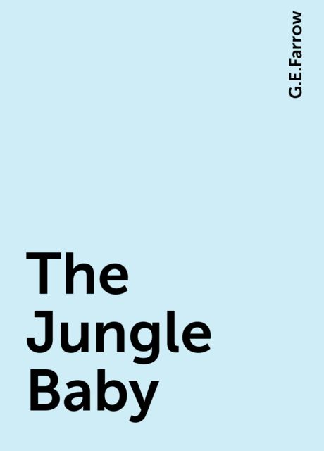 The Jungle Baby, G.E.Farrow