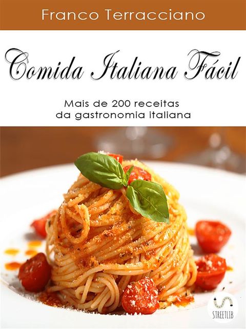 Comida italiana fácil: Mais de 200 receitas da gastronomia italiana, Franco Terracciano