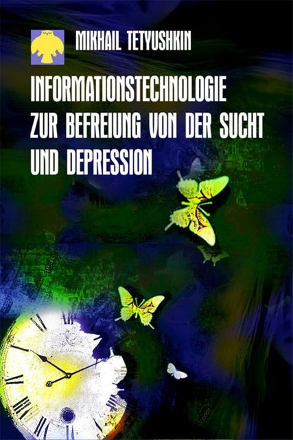 Informationstechnologie zur Befreiung von der Sucht und Depression, Mikhail Tetyushkin