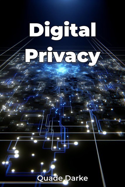 Digital Privacy, Quade Darke