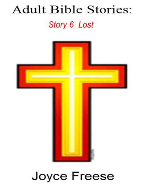 Adult Bible Stories: Story 6 Lost, Joyce Freese