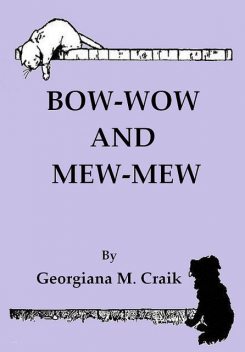 Bow-Wow and Mew-Mew, Georgiana M. Craik