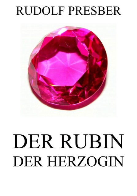 Der Rubin der Herzogin, Rudolf Presber