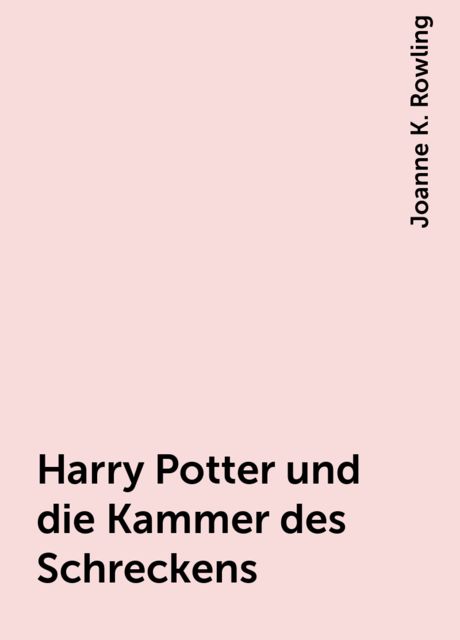 Harry Potter und die Kammer des Schreckens, Joanne K. Rowling