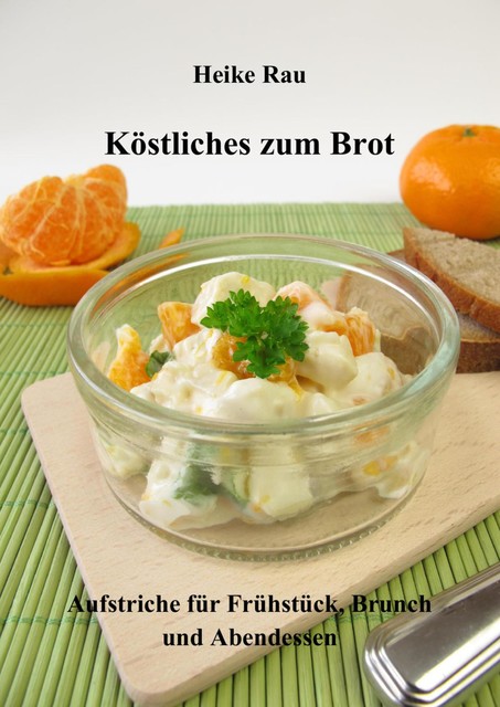 Köstliches zum Brot – Aufstriche für Frühstück, Brunch und Abendessen, Heike Rau