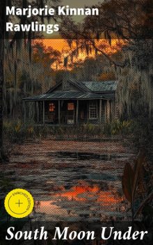 South Moon Under, Marjorie Kinnan Rawlings