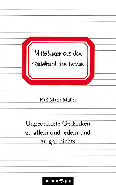 Mitteilungen aus dem Sudelbuch des Lebens, Karl Müller