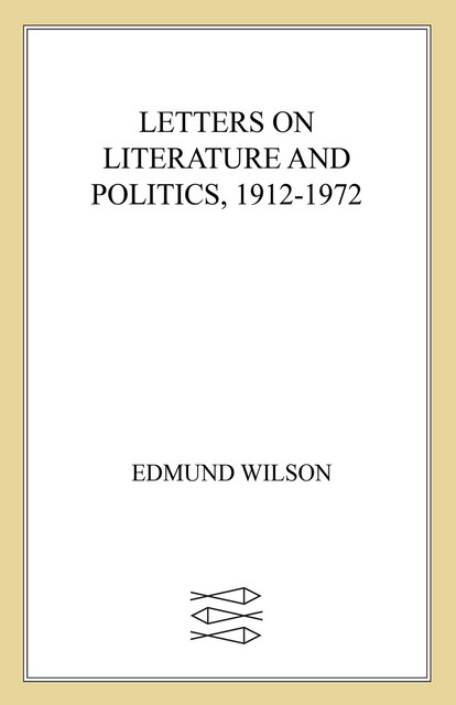 Letters on Literature and Politics, 1912–1972, Edmund Wilson