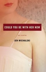 Could You Be With Her Now, Jen Michalski