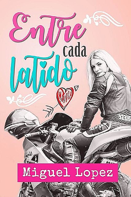 Entre cada latido (Novela Romántica) (Spanish Edition), Miguel Lopez