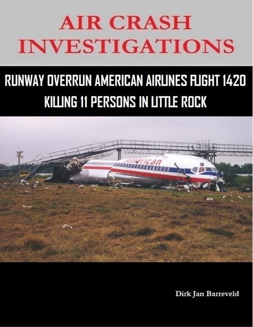 Air Crash Investigations – Runway Overrun American Airlines Flight 1420 – Killing 11 Persons In Little Rock, Dirk Barreveld
