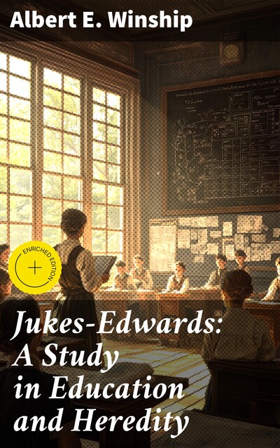 Jukes-Edwards: A Study in Education and Heredity, Albert E. Winship