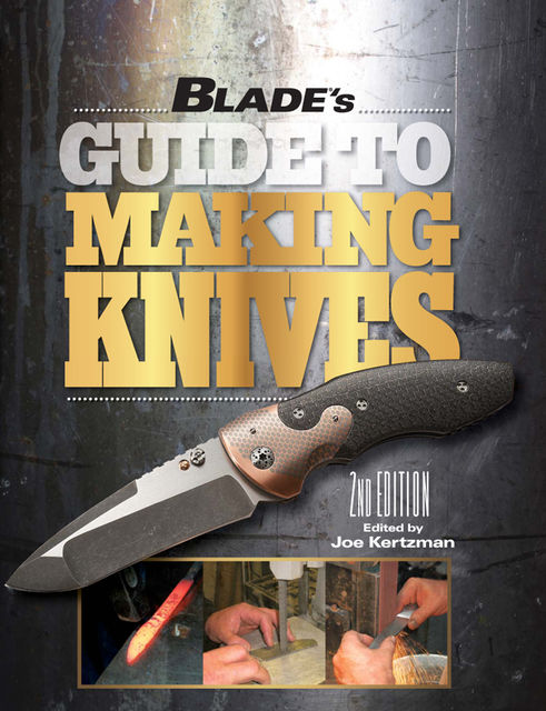 BLADE's Guide to Making Knives, Joe Kertzman