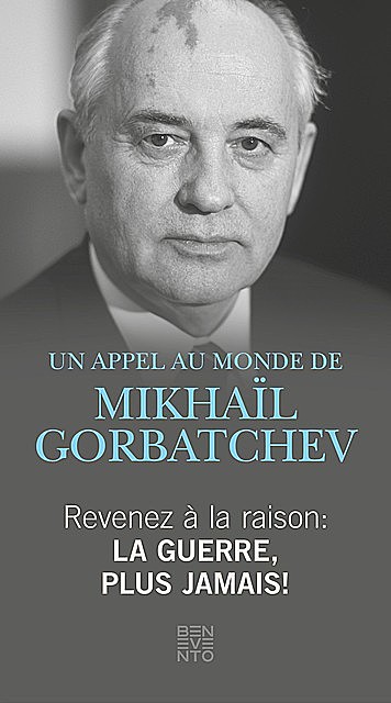 Revenez à la raison – La guerre, plus jamais, Michail Gorbatschow