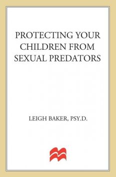 Protecting Your Children from Sexual Predators, Leigh Baker