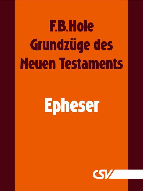 Grundzüge des Neuen Testaments – Epheser, F.B. Hole