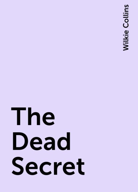 The Dead Secret, Wilkie Collins