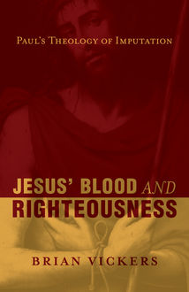 Jesus' Blood <i>and</i> Righteousness, Brian Vickers