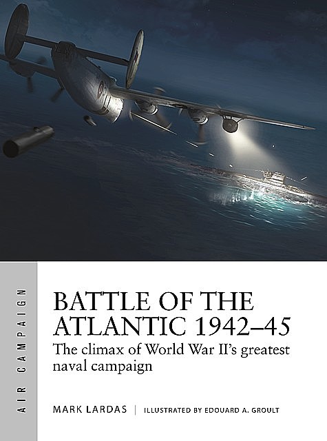 Battle of the Atlantic 1942–45, Mark Lardas