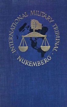 Trial of the Major War Criminals Before the InterMilitary Tribunal, Various Various