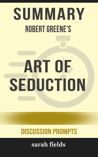 Summary: Robert Greene's Art of Seduction, Sarah Fields