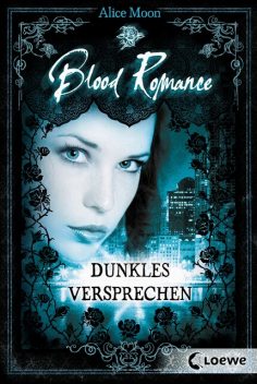 Blood Romance (Band 2) – Dunkles Versprechen, Alice Moon